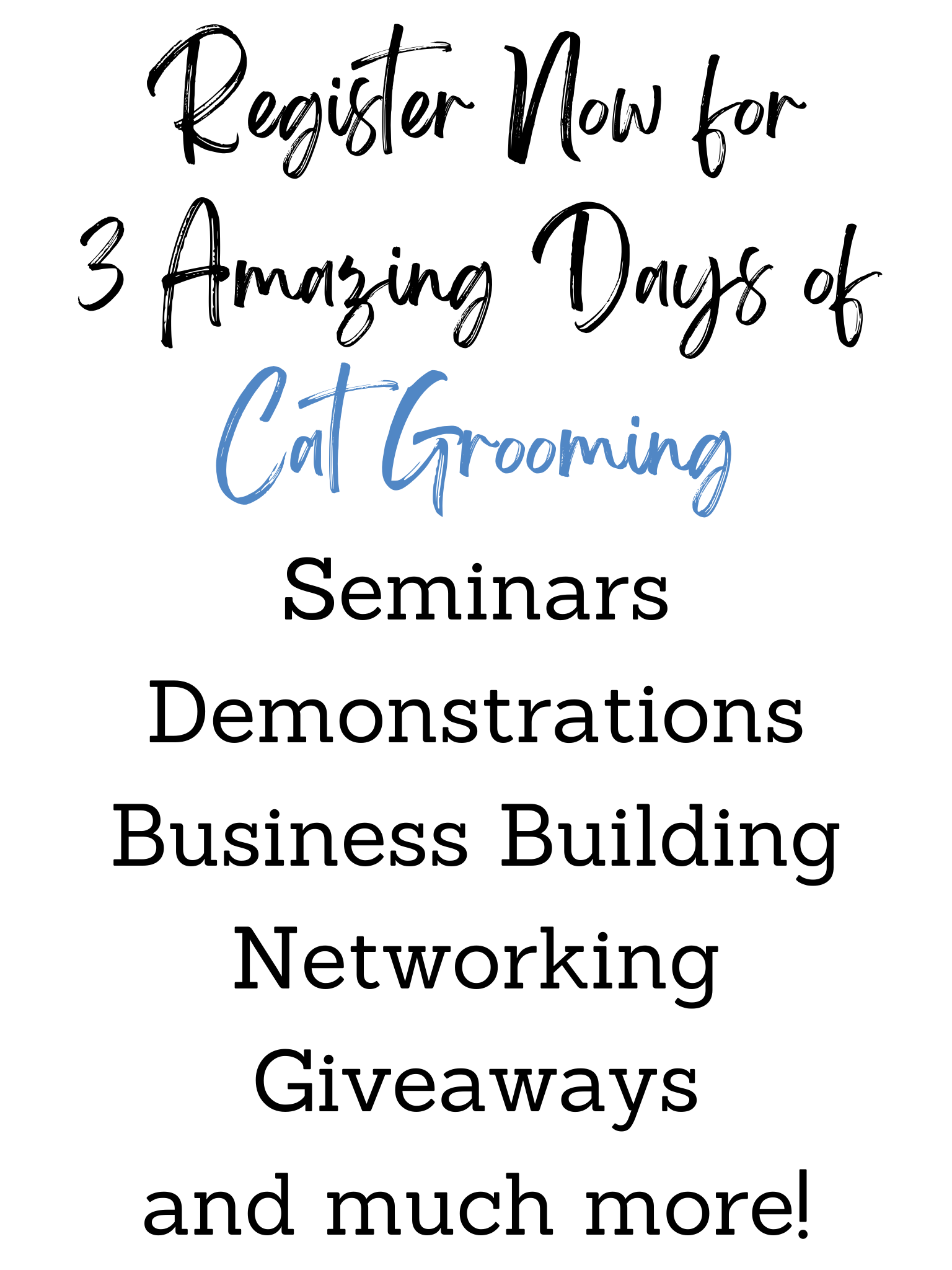 Register Now for 3 Amazing Days of Cat Grooming Seminars Demonstrations Business Building Networking Giveaways and much more!